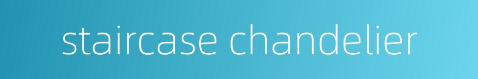 staircase chandelier的同义词