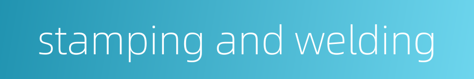 stamping and welding的同义词