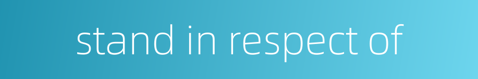 stand in respect of的同义词
