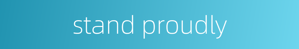 stand proudly的同义词
