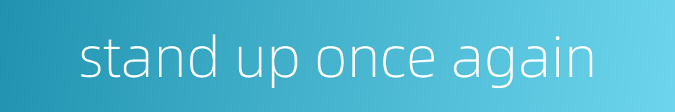 stand up once again的同义词
