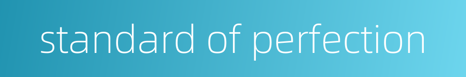 standard of perfection的同义词