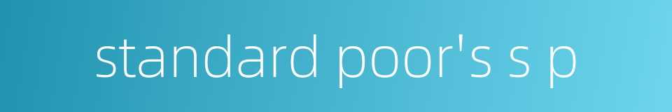 standard poor's s p的同义词