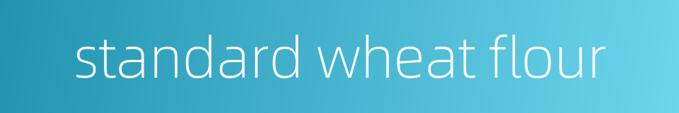 standard wheat flour的同义词