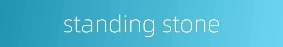 standing stone的同义词