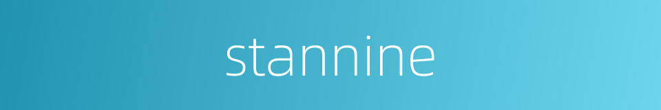 stannine的同义词