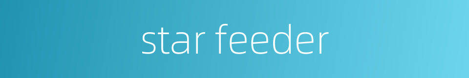 star feeder的同义词