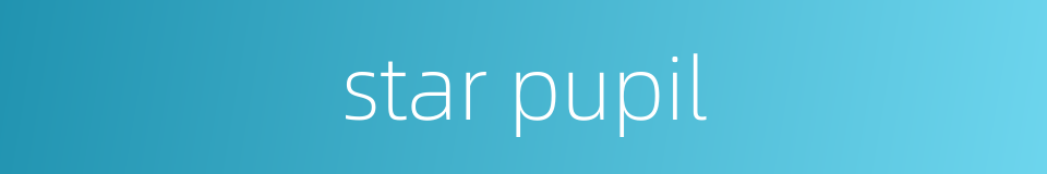 star pupil的同义词