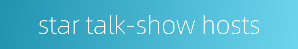 star talk-show hosts的同义词
