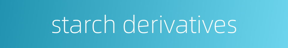 starch derivatives的同义词