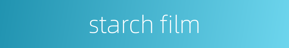 starch film的同义词