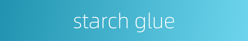 starch glue的同义词