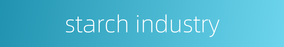 starch industry的同义词