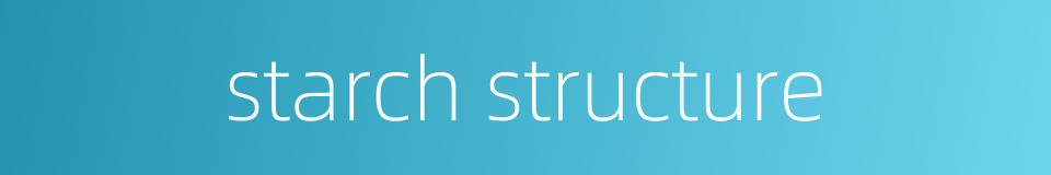 starch structure的同义词