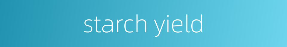 starch yield的同义词