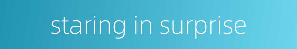 staring in surprise的同义词