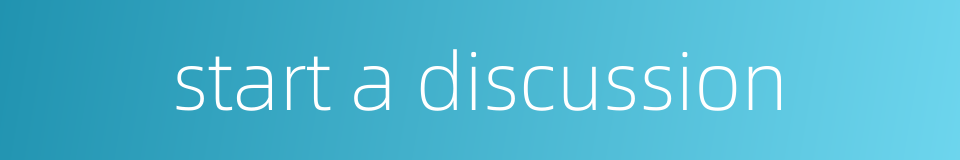 start a discussion的同义词