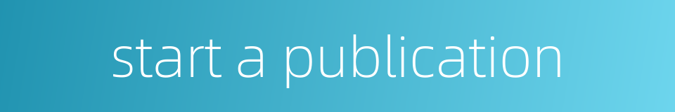 start a publication的同义词