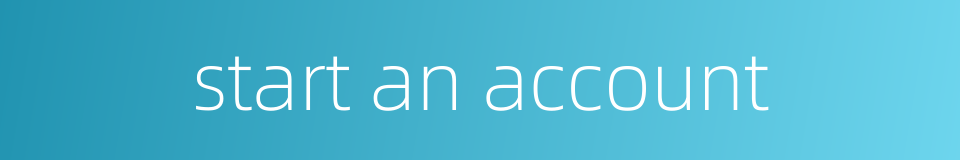 start an account的同义词