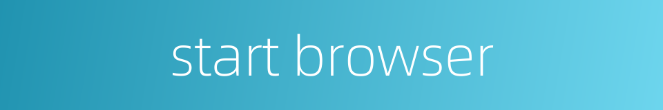 start browser的同义词