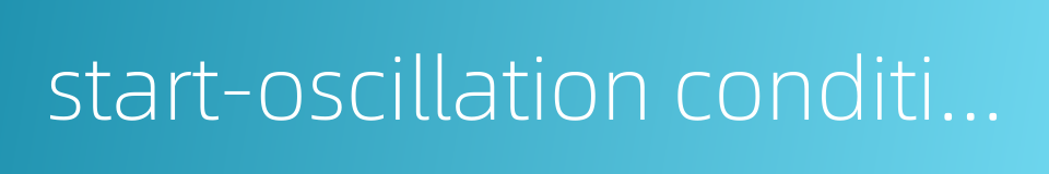 start-oscillation condition的同义词