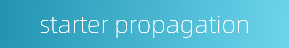 starter propagation的同义词