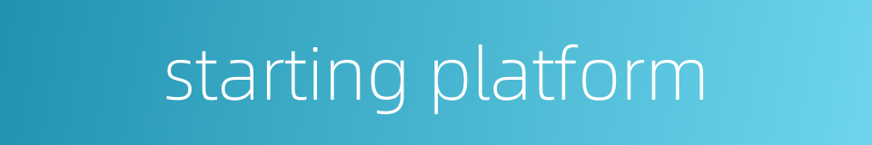 starting platform的同义词