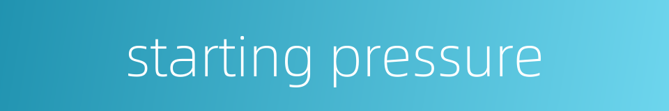starting pressure的同义词