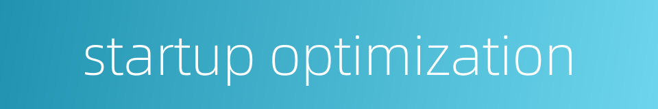 startup optimization的同义词
