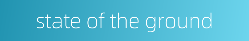 state of the ground的同义词