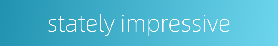 stately impressive的同义词