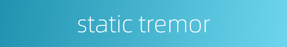 static tremor的同义词