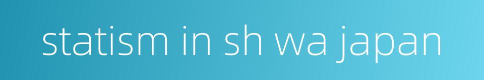 statism in sh wa japan的同义词