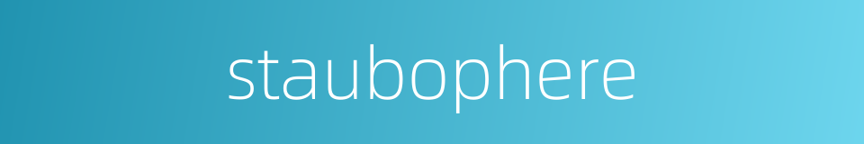 staubophere的同义词