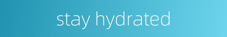 stay hydrated的同义词