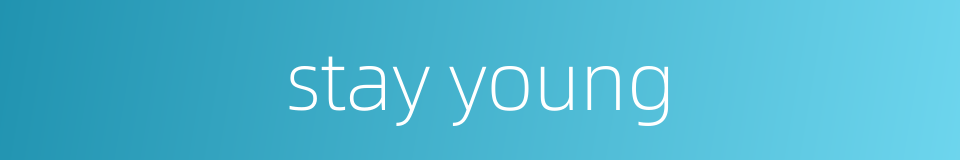 stay young的同义词