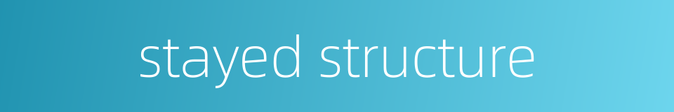 stayed structure的同义词