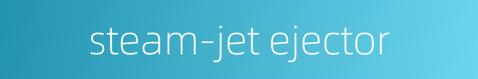 steam-jet ejector的同义词