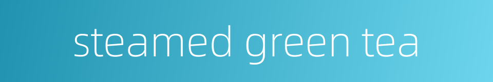 steamed green tea的同义词