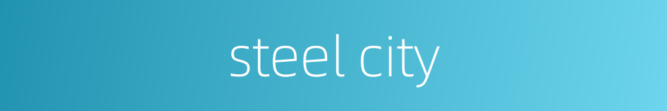 steel city的同义词