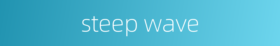 steep wave的同义词