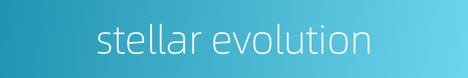 stellar evolution的同义词