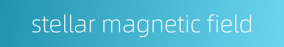 stellar magnetic field的同义词