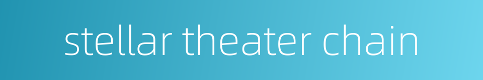 stellar theater chain的同义词