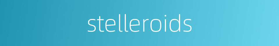stelleroids的同义词