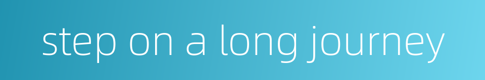 step on a long journey的同义词