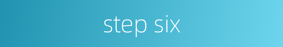 step six的同义词