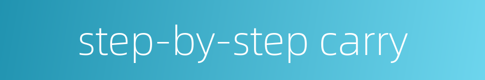step-by-step carry的同义词