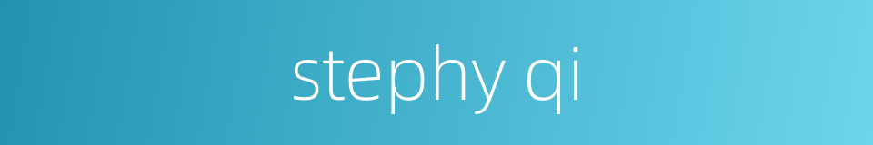 stephy qi的同义词