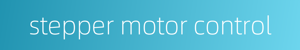 stepper motor control的同义词